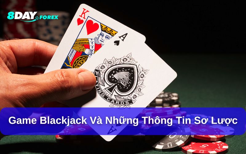 Blackjack và những thông tin sơ lược về game