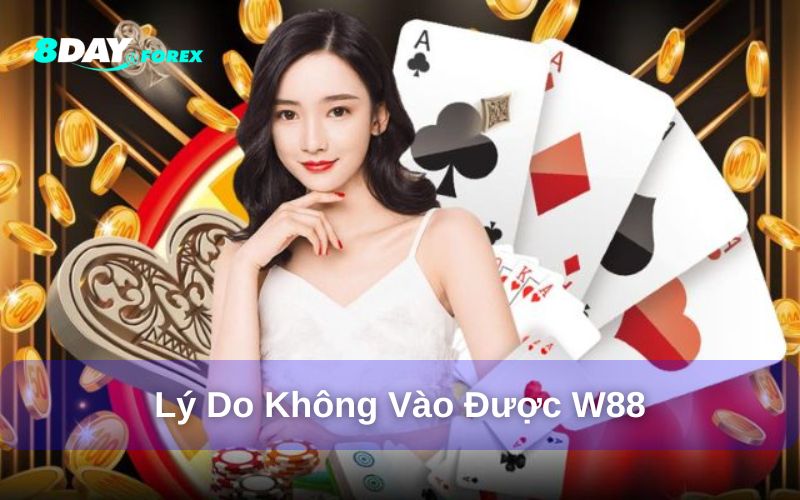 Lý do người chơi không vào được nhà cái W88